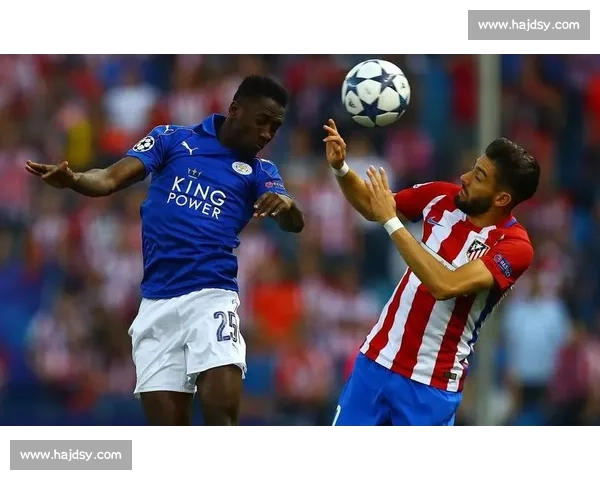 莱斯特城对阵马竞欧战赛前走势分析与胜负预测解读全面前瞻看点